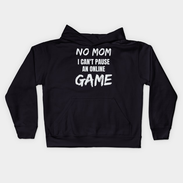 No Mom I Can't Pause an Online Game Kids Hoodie by CUTCUE